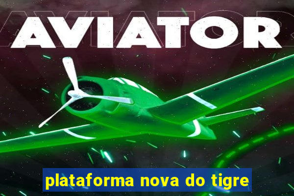 plataforma nova do tigre